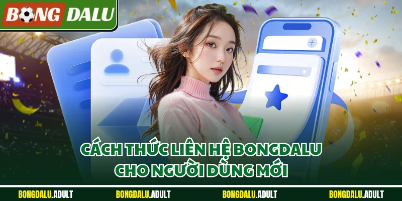 Cách thức liên hệ Bongdalu cho người dùng mới