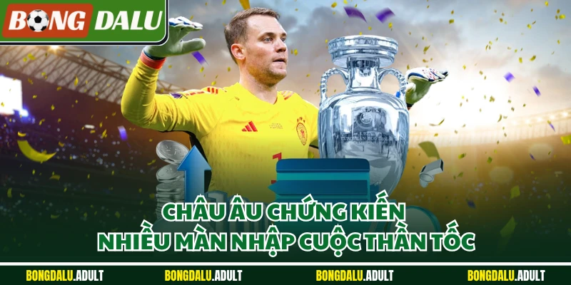 Châu Âu chứng kiến nhiều màn nhập cuộc thần tốc