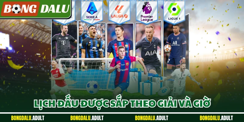 Lịch đấu được sắp theo giải và giờ