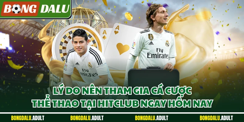 Lý do nên tham gia cá cược thể thao tại Hitclub ngay hôm nay