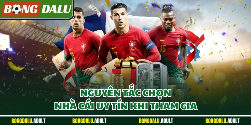 Nguyên tắc chọn nhà cái uy tín khi tham gia