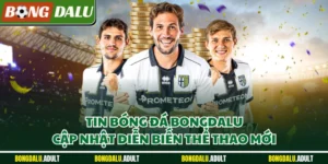 Tin Bóng Đá Bongdalu – Tổng Hợp Diễn Biến Thể Thao Hôm Nay