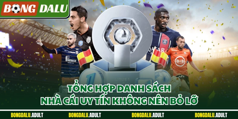 Tổng hợp danh sách nhà cái uy tín không nên bỏ lỡ