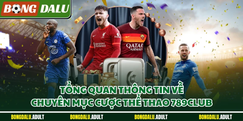 Tổng quan thông tin về chuyên mục cược thể thao 789club